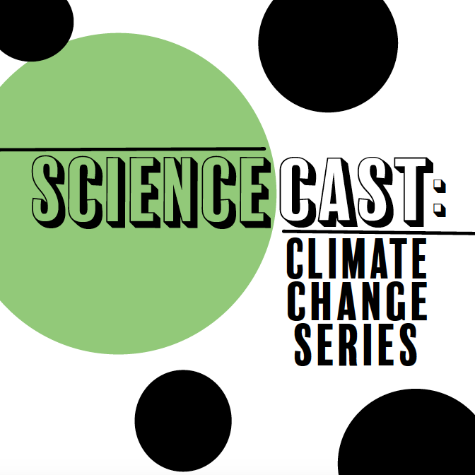 Sciencecast: Climate Change Series – Episode 6