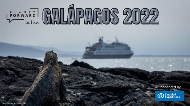 Planet Forward in the Galápagos 2022