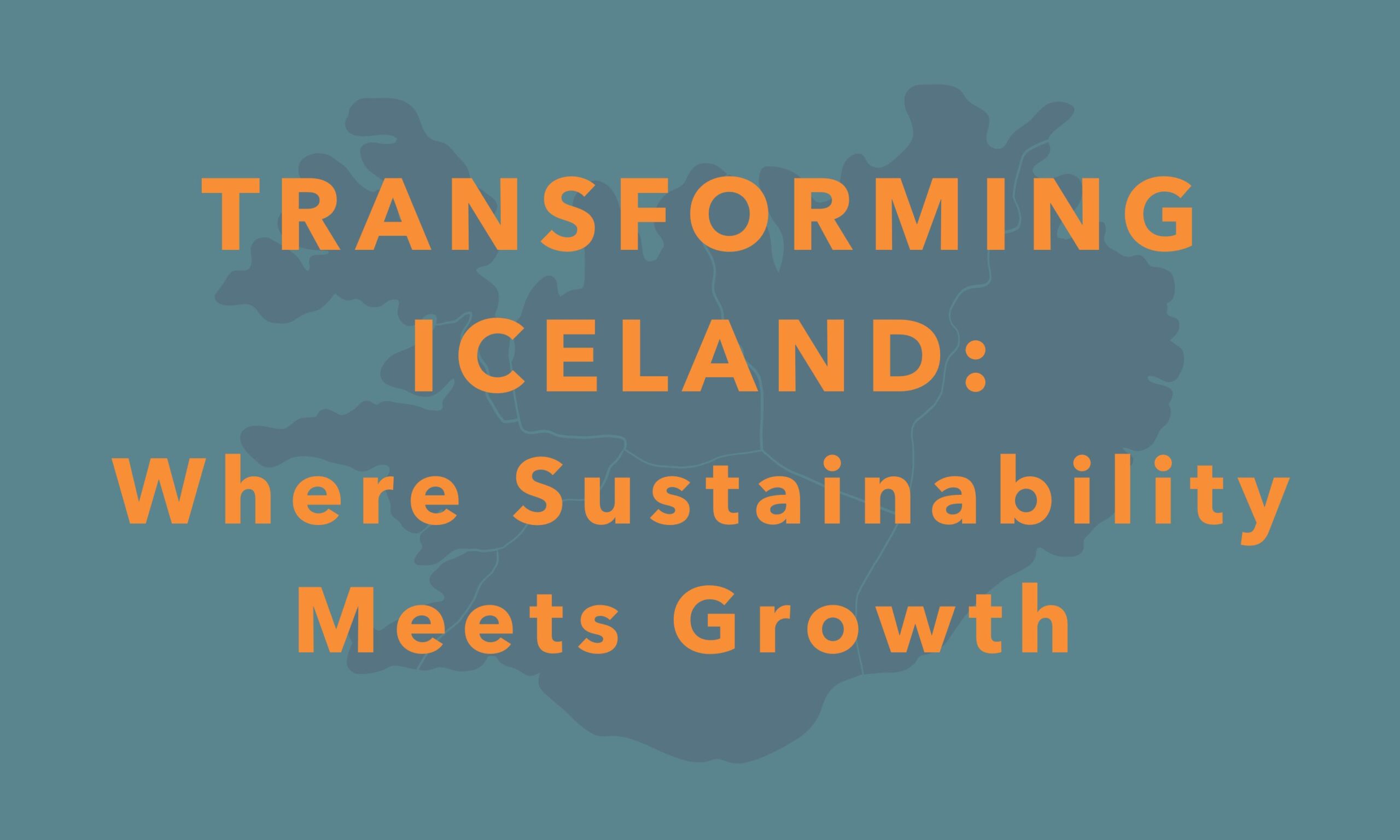 Transforming Iceland: Where Sustainability Meets Growth